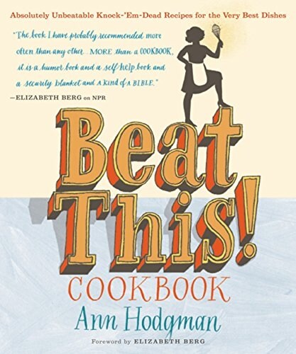 Beat This! Cookbook: Absolutely Unbeatable Knock-Em-Dead Recipes for the Very Best Dishes (Paperback, Revised)