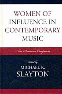 Women of Influence in Contemporary Music: Nine American Composers (Hardcover)