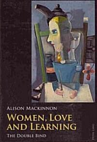Women, Love and Learning: The Double Bind (Paperback)