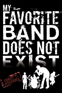 My Favorite Band Does Not Exist (Hardcover, 1st)