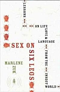 Sex on Six Legs: Lessons on Life, Love, and Language from the Insect World (Hardcover)