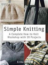 Simple Knitting: A Complete How-To-Knit Workshop with 20 Projects (Paperback)
