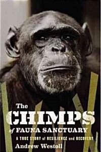 The Chimps of Fauna Sanctuary: A True Story of Resilience and Recovery (Hardcover)