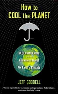 How to Cool the Planet: Geoengineering and the Audacious Quest to Fix Earths Climate (Paperback)
