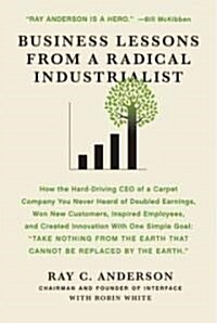Business Lessons from a Radical Industrialist: How a CEO Doubled Earnings, Inspired Employees and Created Innovation from One Simple Idea (Paperback)