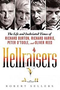 Hellraisers: The Life and Inebriated Times of Richard Burton, Richard Harris, Peter OToole, and Oliver Reed (Paperback)