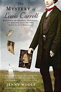 The Mystery of Lewis Carroll: Discovering the Whimsical, Thoughtful, and Sometimes Lonely Man Who Created Alice in Wonderland (Paperback)