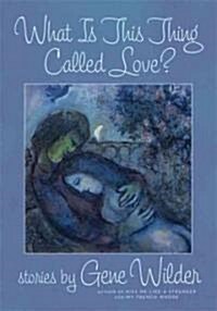 What Is This Thing Called Love?: Stories (Paperback)