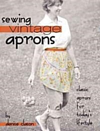 Sewing Vintage Aprons: Classic Aprons for Todays Lifestyle [With 1 Folded Pattern Sheet in Pocket] (Paperback)