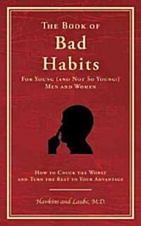 The Book of Bad Habits for Young (and Not So Young!) Men and Women: How to Chuck the Worst and Turn the Rest to Your Advantage (Paperback)