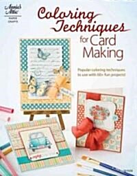 Coloring Techniques for Card Making: Popular Coloring Techniques to Use with 45+ Fun Projects! (Paperback)