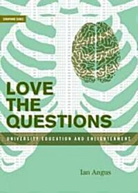 Love the Questions: University Education and Enlightenment (Paperback)