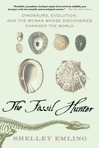 The Fossil Hunter : Dinosaurs, Evolution, and the Woman Whose Discoveries Changed the World (Paperback)