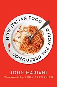 How Italian Food Conquered the World (Hardcover)