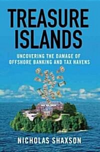 Treasure Islands: Uncovering the Damage of Offshore Banking and Tax Havens (Hardcover)