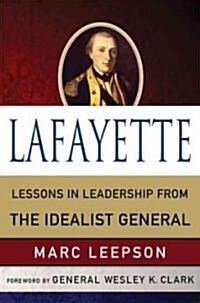 Lafayette : Lessons in Leadership from the Idealist General (Hardcover)