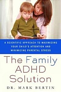 The Family ADHD Solution : A Scientific Approach to Maximizing Your Childs Attention and Minimizing Parental Stress (Paperback)