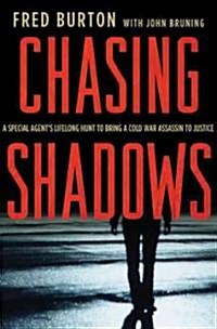 Chasing Shadows : A Special Agents Lifelong Hunt to Bring a Cold War Assassin to Justice (Hardcover)