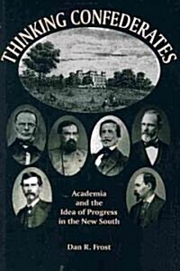 Thinking Confederates: Academia and the Idea of Progress in the New South (Paperback)