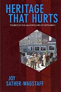 Heritage That Hurts: Tourists in the Memoryscapes of September 11 (Hardcover)
