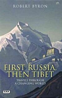 First Russia, Then Tibet : Travels Through a Changing World (Paperback)