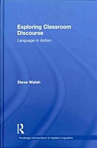 Exploring Classroom Discourse : Language in Action (Hardcover)