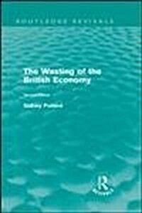 The Wasting of the British Economy (Routledge Revivials) (Hardcover)