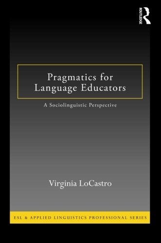 Pragmatics for Language Educators : A Sociolinguistic Perspective (Paperback)