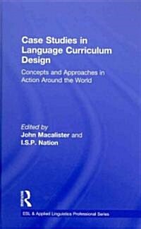 Case Studies in Language Curriculum Design : Concepts and Approaches in Action Around the World (Hardcover)