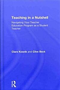 Teaching in a Nutshell : Navigating Your Teacher Education Program as a Student Teacher (Hardcover)