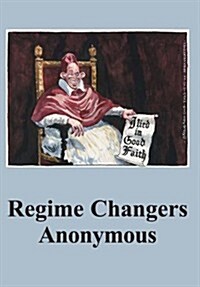 Regime Changers Anonymous (Paperback)