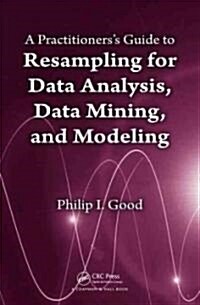 A Practitioners Guide to Resampling for Data Analysis, Data Mining, and Modeling (Hardcover)