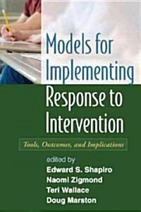 Models for Implementing Response to Intervention: Tools, Outcomes, and Implications (Hardcover)