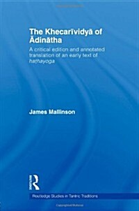The Khecarividya of Adinatha : A Critical Edition and Annotated Translation of an Early Text of Hathayoga (Paperback)