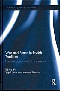 War and Peace in Jewish Tradition : From the Biblical World to the Present (Hardcover)