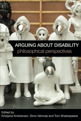Arguing About Disability : Philosophical Perspectives (Paperback)