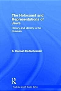 The Holocaust and Representations of Jews : History and Identity in the Museum (Hardcover)