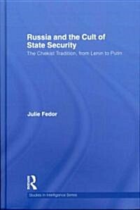 Russia and the Cult of State Security : The Chekist Tradition, from Lenin to Putin (Hardcover)