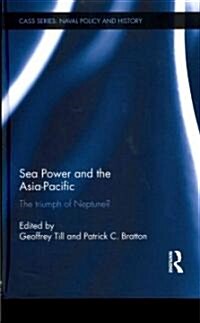 Sea Power and the Asia-Pacific : The Triumph of Neptune? (Hardcover)