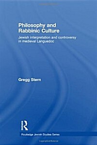 Philosophy and Rabbinic Culture : Jewish Interpretation and Controversy in Medieval Languedoc (Paperback)