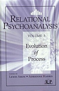 Relational Psychoanalysis, Volume 5 : Evolution of Process (Hardcover)