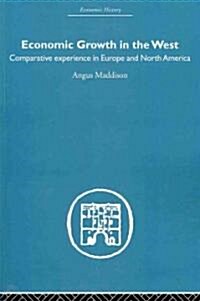 Economic Growth in the West : Comparative Experience in Europe and North America (Paperback)