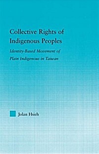 Collective Rights of Indigenous Peoples : Identity-based Movement of Plain Indigenous in Taiwan (Paperback)