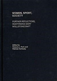 Women, Sport, Society : Further Reflections, Reaffirming Mary Wollstonecraft (Hardcover)