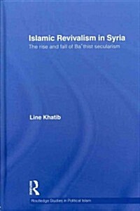 Islamic Revivalism in Syria : The Rise and Fall of Bathist Secularism (Hardcover)