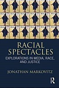 Racial Spectacles : Explorations in Media, Race, and Justice (Paperback)