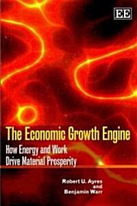 The Economic Growth Engine : How Energy and Work Drive Material Prosperity (Paperback)