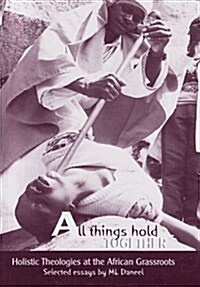 All Things Hold Together: Holistic Theologies at the African Grassroots: Selected Essays (Paperback)