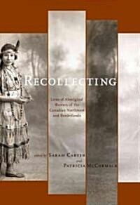 Recollecting: Lives of Aboriginal Women of the Canadian Northwest and Borderlands (Paperback)