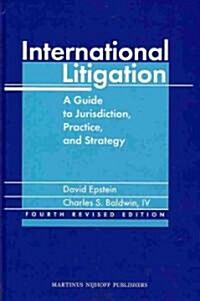 International Litigation: A Guide to Jurisdiction, Practice and Strategy. Fourth Revised Edition (Hardcover, Revised)